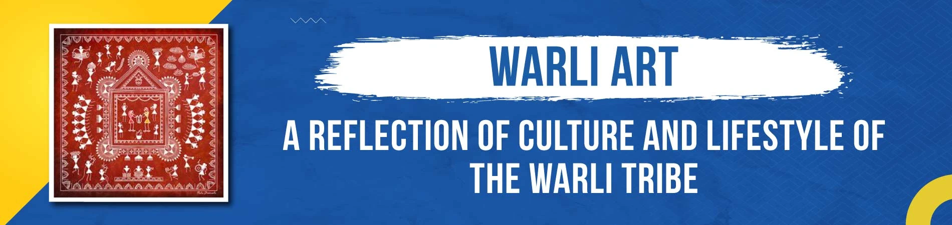 Warli Art: A Reflection of Culture and Lifestyle of the Warli Tribe